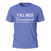 Load image into Gallery viewer, Y’ALL NEED GROUNDWORK Tee